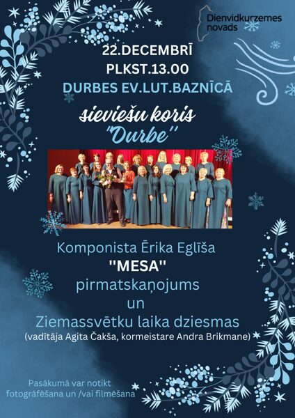 22. decembrī Durbes kultūras nama sieviešu kora “Durbe” un komponista Ērika Eglīša “Mesa” pirmatskaņojums un Ziemassvētku dziesmu koncerts